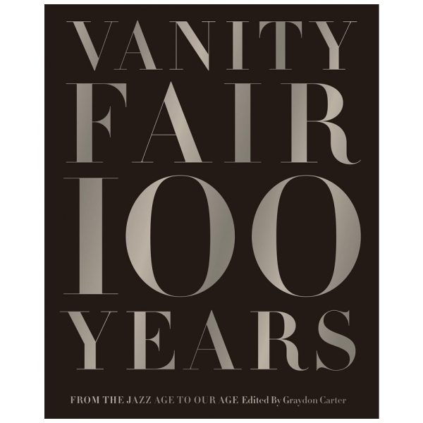 ectq5368079141_0 jpg - Vanity Fair 100 Years Da Era do Jazz à Nossa Era, Capa Dura em Inglês, 456 Paginas, Preto